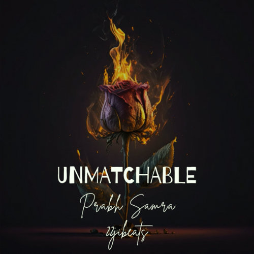 Unmatchable – New Punjabi Hit by Prabh Samra & 22ji